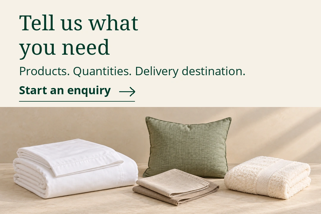 Tell us what you need: products, quantities and delivery destination. Start an enquiry. Illustrative bedding, bath and table linen with a sage cushion.