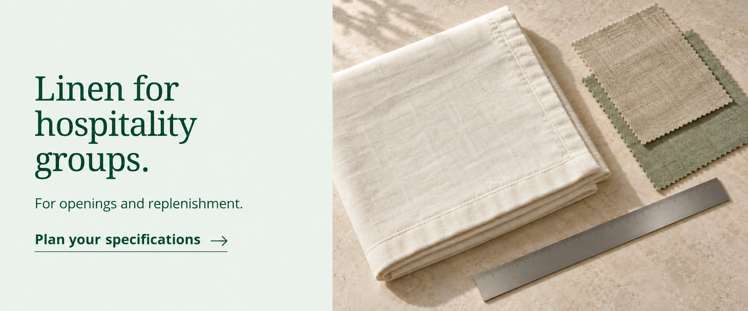 Linen for hospitality groups. For openings and replenishment. Plan your specifications. Illustrative folded hemmed linen, neutral fabric swatches and an unbranded ruler.
